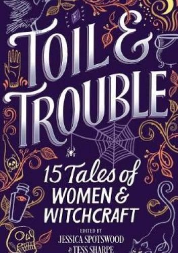 Toil & Trouble: 15 Tales of Women & Witchcraft