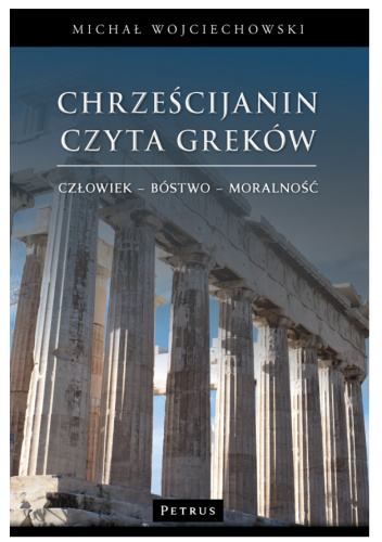 Chrześcijanin czyta Greków. Człowiek - bóstwo - moralność