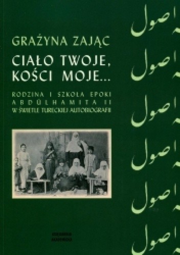 Ciało twoje, kości moje... Rodzina i szkoła epoki Abdülhamita II w świetle tureckiej autobiografii