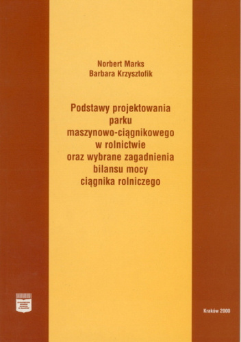 Podstawy projektowania parku maszynowo-ciągnikowego w rolnictwie oraz wybrane zagadnienia bilansu mocy ciągnika rolniczego