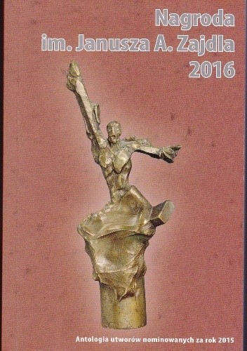 Nagroda im. Janusza A. Zajdla 2016. Antologia utworów nominowanych za rok 2015