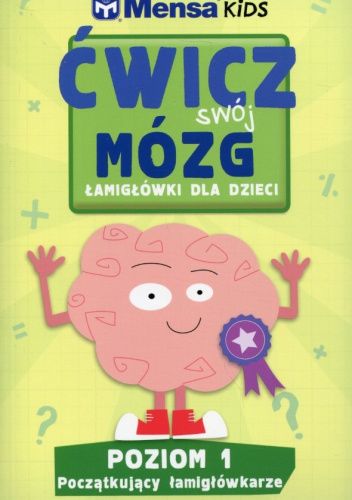 Ćwicz swój mózg. Łamigłówki dla dzieci. Poziom 1. Początkujący łamigłówkarze