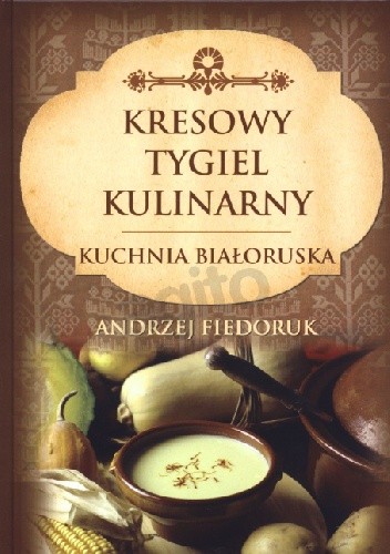 Kresowy tygiel kulinarny. Kuchnia białoruska