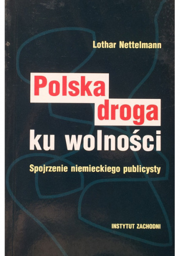 POLSKA DROGA KU WOLNOŚCI. SPOJRZENIE NIEMIECKIEGO PUBLICYSTY