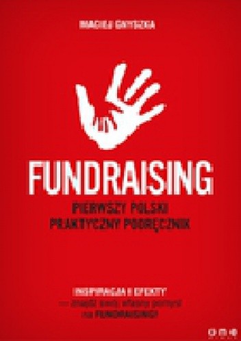 Fundraising. Pierwszy polski praktyczny podręcznik