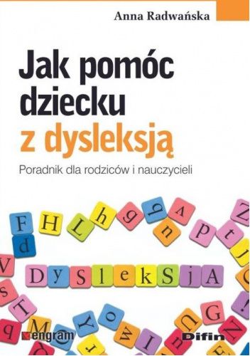 Jak pomóc dziecku z dysleksją. Poradnik dla rodziców i nauczycieli