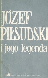 Józef Piłsudski i jego legenda
