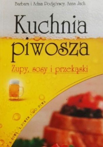 Kuchnia piwosza. Zupy, sosy i przekąski.