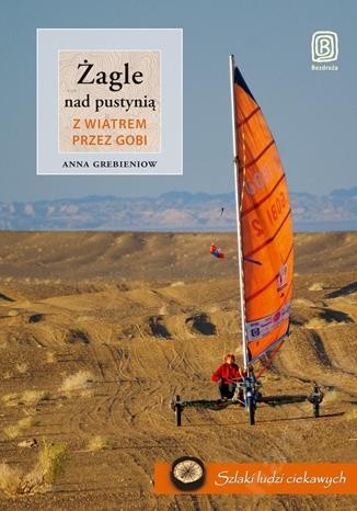 Żagle nad pustynią. Z wiatrem przez Gobi