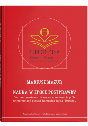 Nauka w epoce postprawdy. Warsztat naukowy historyka w kontekście prób reinterpretacji postaci Romualda Rajsa „Burego”