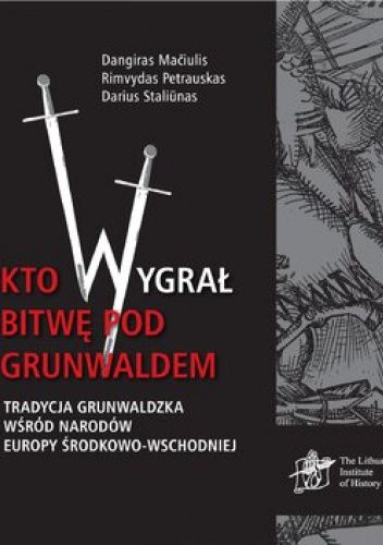 Kto wygrał bitwę pod Grunwaldem? Tradycja grunwaldzka wśród narodów Europy Środkowo-Wschodniej