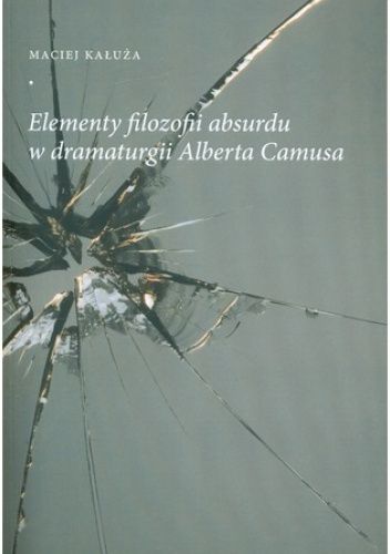 Elementy filozofii absurdu w dramaturgii Alberta Camusa