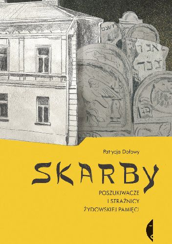 Skarby. Poszukiwacze i strażnicy żydowskiej pamięci