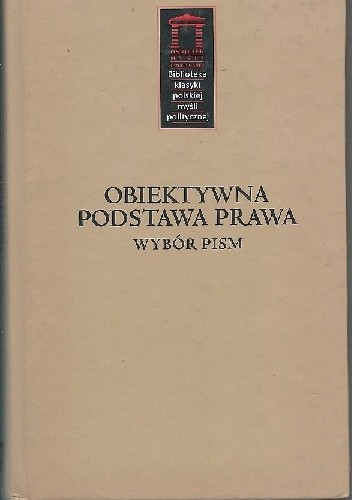Obiektywna podstawa prawa. Wybór pism Czesława Martyniaka, Antoniego Szymańskiego i Ignacego Czumy.