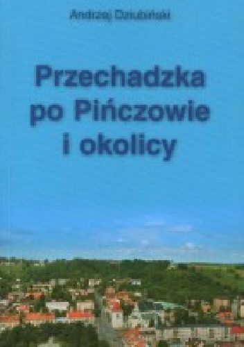 Przechadzka po Pińczowie i okolicy