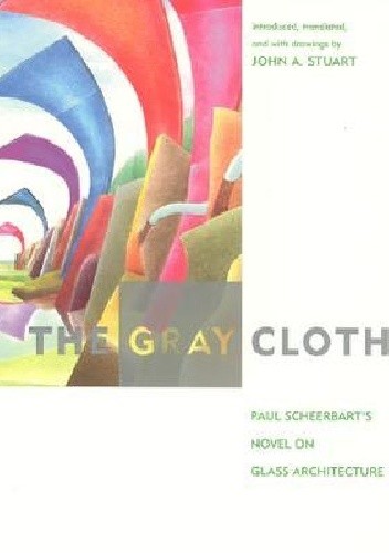 The Gray Cloth. Paul Scheerbart's  Novel on Glass Architecture