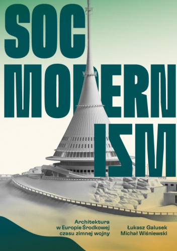 Socmodernizm. Architektura w Europie Środkowej czasu zimnej wojny