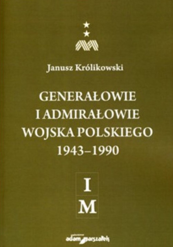 Generałowie i admirałowie Wojska Polskiego 1943–1990 (I–M)