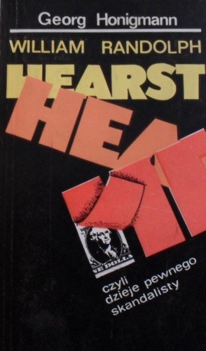 William Randolph Hearst czyli dzieje pewnego skandalisty