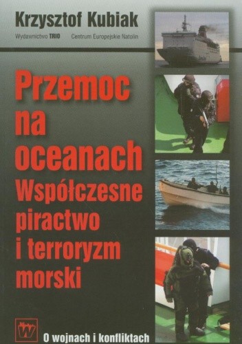 Przemoc na oceanach. Współczesne piractwo i terroryzm morski