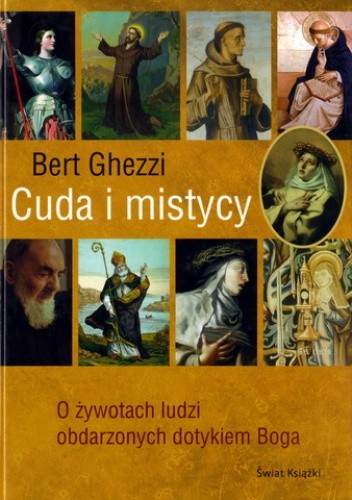 Cuda i mistycy: o żywotach ludzi obdarzonych dotykiem Boga