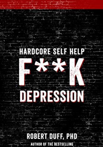 Hardcore Self Help: F**k Depression