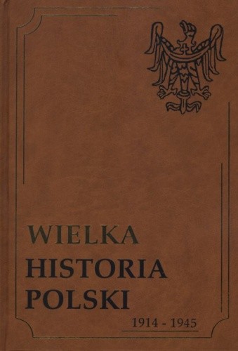 Wielka historia Polski 1914-1945