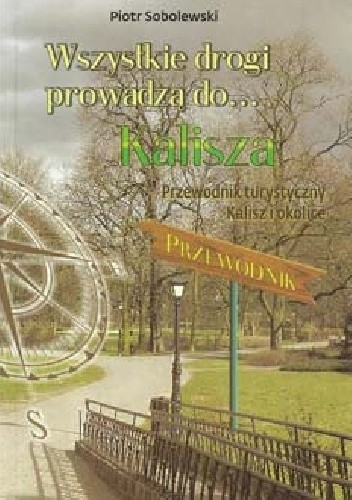 Wszystkie drogi prowadzą do …Kalisza