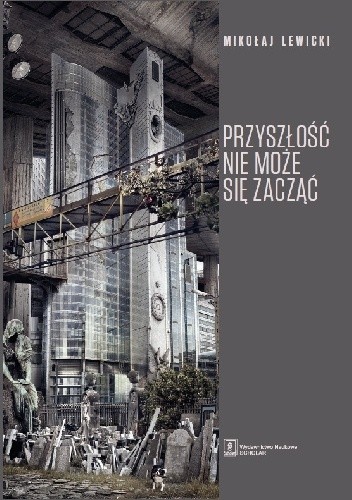 Przyszłość nie może się zacząć. Polski dyskurs transformacyjny  w perspektywie teorii modernizacji i teorii czasu