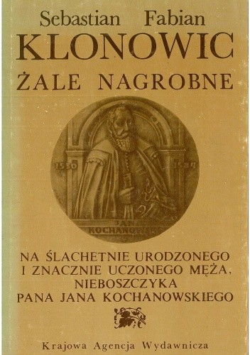 Żale nagrobne na ślachetnie urodzonego i znacznie uczonego męża, nieboszczyka Pana Jana Kochanowskiego