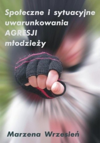 Społeczne i sytuacyjne uwarunkowania agresji młodzieży