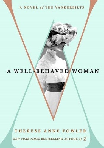 A Well-Behaved Woman: A Novel of the Vanderbilts