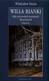 Willa Bianki. Mały przewodnik drohobycki dla przyjaciół (fragmenty)