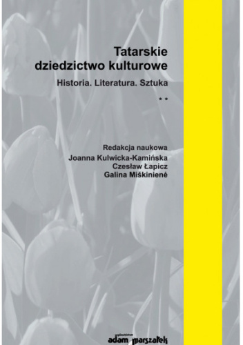 Tatarskie dziedzictwo kulturowe. Historia. Literatura. Sztuka
