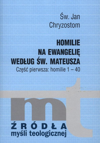 Homilie na Ewangelię według św. Mateusza. Część pierwsza: homilie 1-40