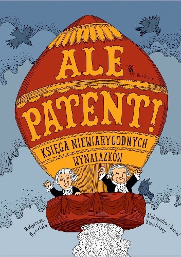 Ale patent! Księga niewiarygodnych wynalazków