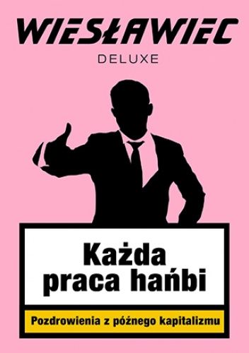 Każda praca hańbi. Pozdrowienia z późnego kapitalizmu