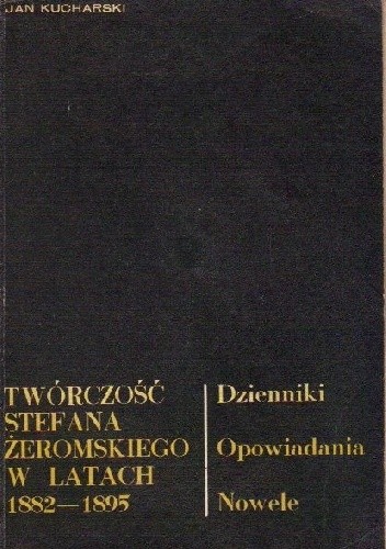 Twórczość Stefana Żeromskiego w latach 1882-1895: Dzienniki, opowiadania, nowele