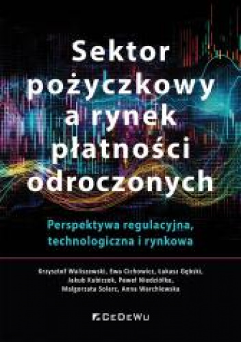 Sektor pożyczkowy a rynek płatności odroczonych. Perspektywa regulacyjna, technologiczna i rynkowa