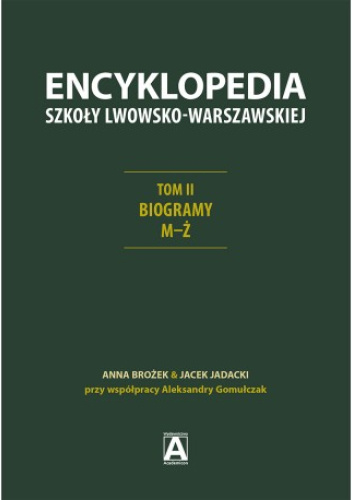Encyklopedia Szkoły Lwowsko-Warszawskiej. Tom II Biogramy M–Ż