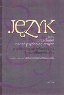 Język jako przedmiot badań psychologicznych. Psycholingwistyka ogólna i neurolingwistyka.