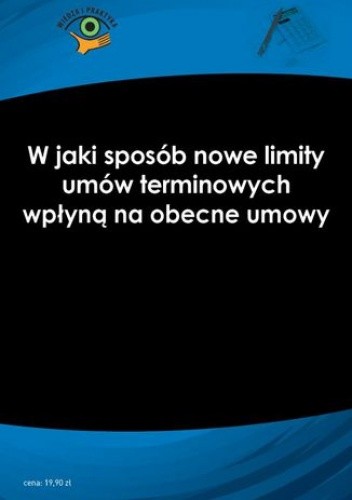 W jaki sposób nowe limity umów terminowych wpłyną na obecne umowy