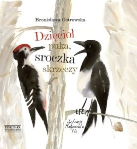 Dzięcioł puka, sroczka skrzeczy