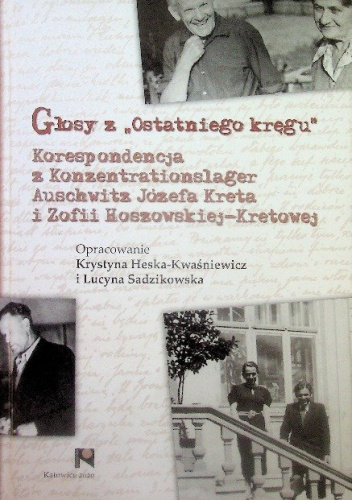 Głosy z "Ostatniego kręgu". Korespondencja z Konzentrationslager Auschwitz Józefa Kreta i Zofii Hoszowskiej-Kretowej