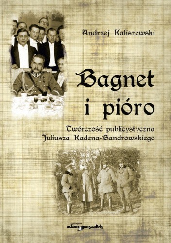 Bagnet i pióro. Twórczość publicystyczna Juliusza Kadena-Bandrowskiego