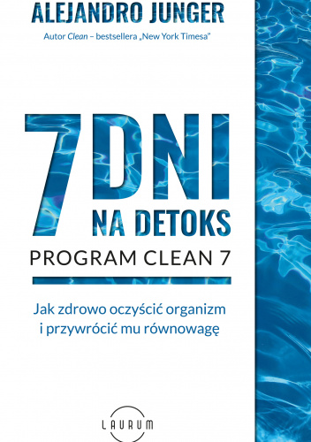 7 dni na detoks Jak zdrowo oczyścić organizm i przywrócić mu równowagę