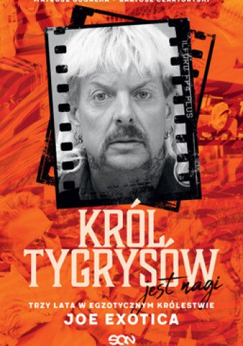 Król Tygrysów jest nagi. Trzy lata w egzotycznym królestwie Joe Exotica