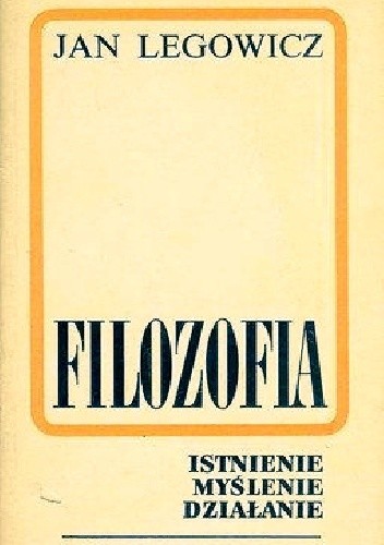 Filozofia. Istnienie myślenie działanie.