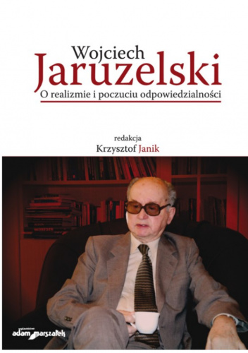 Wojciech Jaruzelski. O realizmie i poczuciu odpowiedzialności