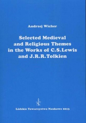 Selected Medieval and Religious Themes in the Works of C.S. Lewis and J.R.R. Tolkien